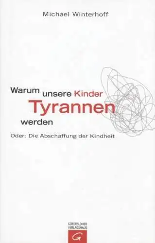 Buch: Warum unsere Kinder Tyrannen werden, Winterhoff, Michael. 2008