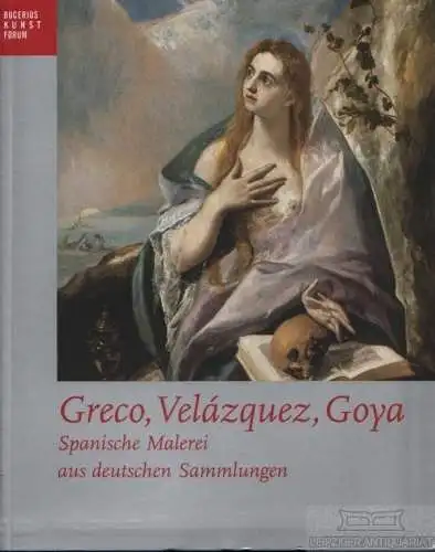 Buch: Greco, Velazques, Goya, Spielmann, Heinz. Bucerius Kunst Forum, 2005