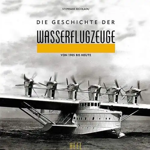 Buch: Die Geschichte der Wasserflugzeuge, Stephane Nicolaou, 1996, Heel Verlag