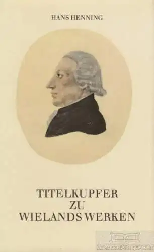 Buch: Titelkupfer zu Wielands Werken 1818-1828, Henning, Hans. 1984