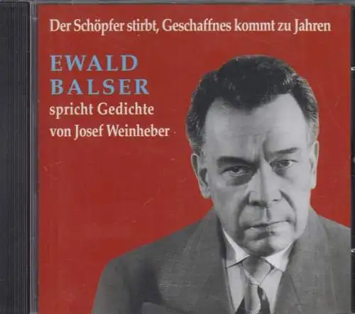 CD: Ewald Balser - Der Schöpfer stirbt, Geschaffnes kommt zu Jahren,  Weinheber