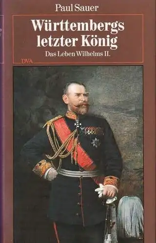 Buch: Württembergs letzter König, Das Leben Wilhelms II., Sauer, Paul, 1994, DVA