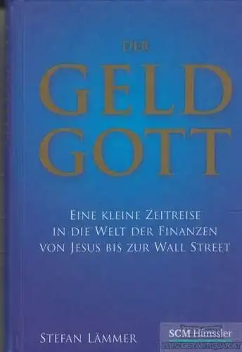 Buch: Der Geld Gott, Lämmer, Stefan. 2009, SCM-Verlag, gebraucht, gut