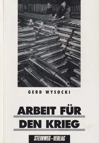 Buch: Arbeit für den Krieg, Wysocki, Gerd, 1992, Steinweg-Verlag, signiert