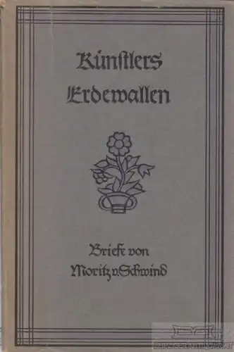 Buch: Künstlers Erdewallen, Schwind, Moritz von, Briefe, gebraucht, gut