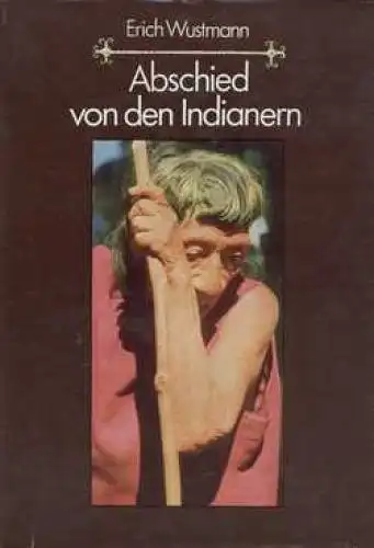Buch: Abschied von den Indianern, Wustmann, Erich. 1981, Neumann Verlag