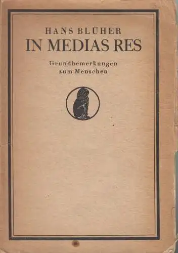 Buch: In Medias Res Grundbemerkungen zum Menschen, Hans Blüher, 1919, Diederichs