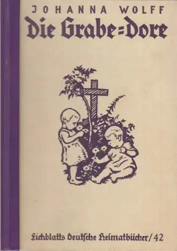 Buch: Die Grabe-Dore, Wolff, Johanna, Hermann Eichblatt Verlag, Erzählung, gut
