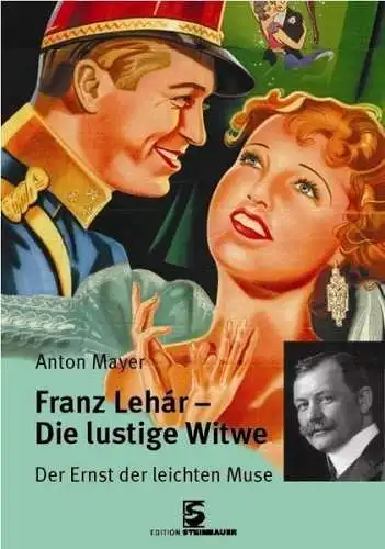 Buch: Franz Lehar - Die lustige Witwe, Mayer, Anton, 2005, Edition Steinbauer
