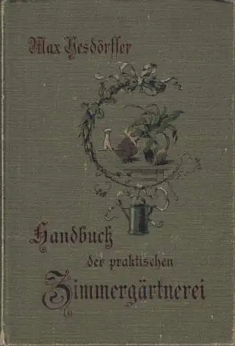 Buch: Handbuch der praktischen Zimmergärtnerei, Hesdörffer, Max. 1896