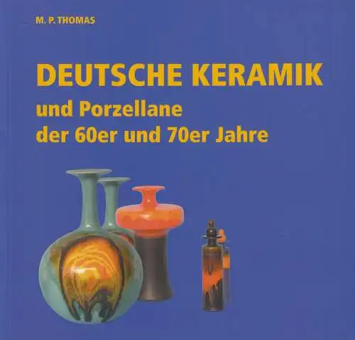 Buch: Deutsche Keramik und Porzellane der 60er und 70er Jahre, M. P. Thomas