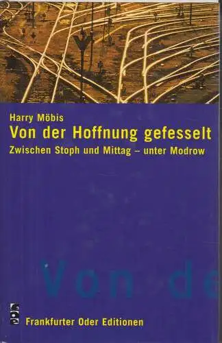 Buch: Von der Hoffnung gefesselt, Möbis, Harry. 1999, Frankfurter Oder Editionen