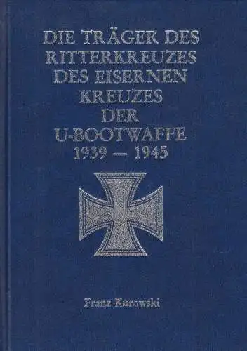 Buch: Die Träger des Eisernen Kreuzes der U-Bootwaffe 1939-1945, Kurowski, Franz