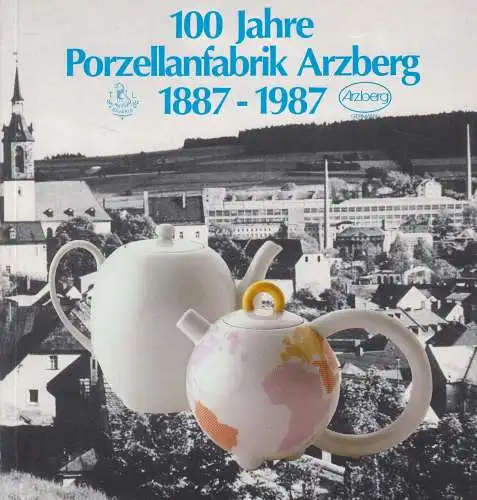 Buch: 100 Jahre Porzellanfabrik Arzberg 1887-1987, Wilhelm Siemen