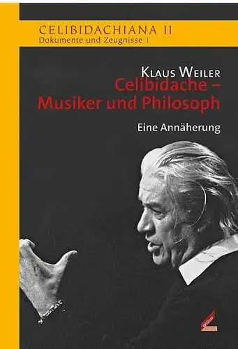 Buch: Celibidache - Musiker und Philosoph, Weiler, Klaus, 2008, Wißner-Verlag
