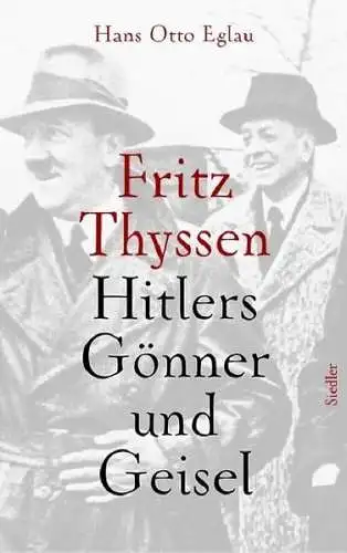 Buch: Fritz Thyssen, Eglau, Hans Otto, 2003, Siedler, Hitlers Gönner und Geisel