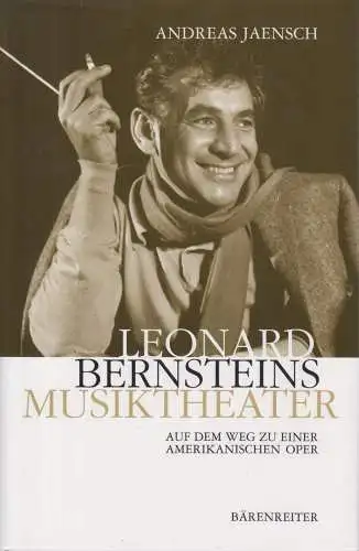 Buch: Leonard Bernsteins Musiktheater, Jaensch, Andreas, 2003, Bärenreiter