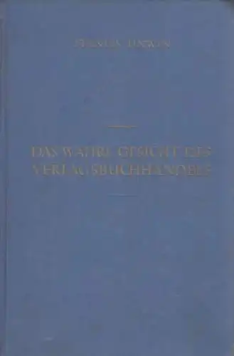 Buch: Das wahre Gesicht des Verlagsbuchhandels, Unwin, Stanley. 1927