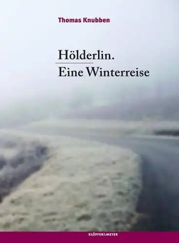 Buch: Hölderlin. Eine Winterreise. Thomas Knubben, 2012, Klöpfer + Meyer