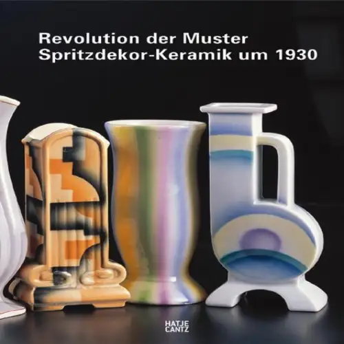 Ausstellungskatalog: Revolution der Muster - Spritzdekor-Keramik um 1930, Cantz