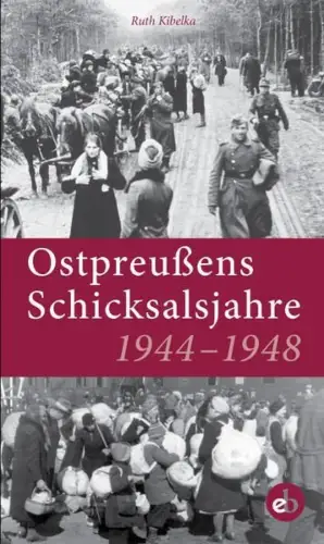Buch: Ostpreußens Schicksalsjahre, 1944-1948, Kibelka, Ruth, 2016