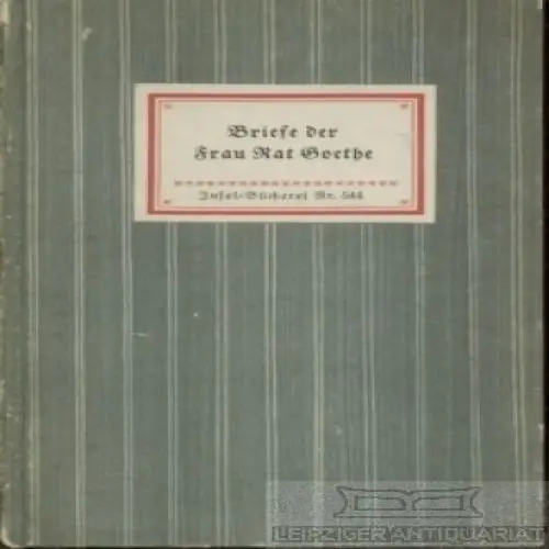 Insel-Bücherei 544, Briefe der Frau Rat Goethe, Bach, Rudolf. 1949, Insel-Verlag