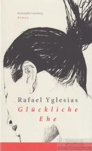 Buch: Glückliche Ehe, Yglesias, Rafael. 2010, Büchergilde Gutenberg, Roman