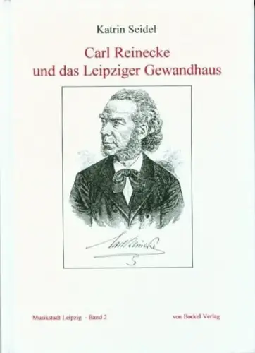Buch: Carl Reinecke und das Leipziger Gewandhaus, Seidel, Katrin, 1998, Bockel