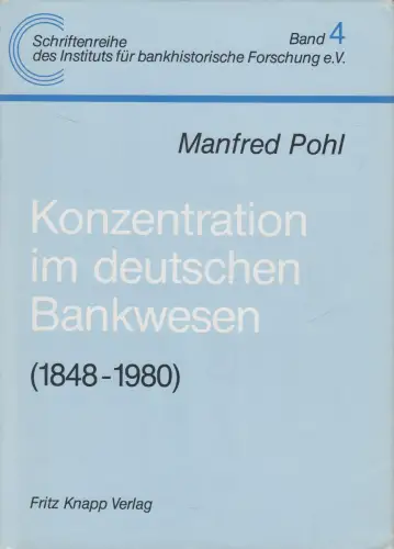 Buch: Konzentration im deutschen Bankwesen 1848-1980, Manfred Pohl, 1982, Knapp