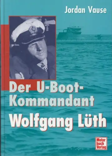 Buch: U-Boot-Kommandant Wolfgang Lüth, Vause, Jordan, 1999, Motorbuch Verlag