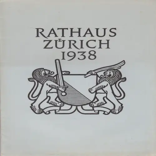 Heft: Rathaus Zürich 1938, Bauwesen und Denkmalpflege  Zürich II. Reihe Heft 3