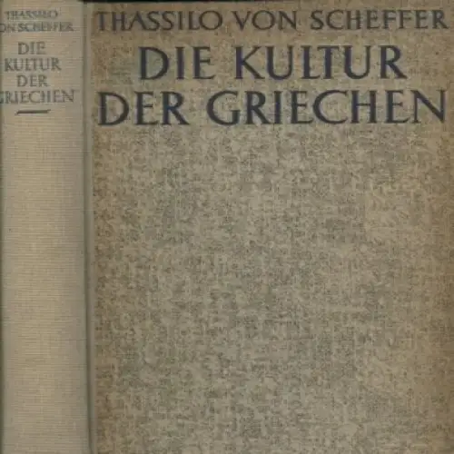 Buch: Die Kultur der Griechen, Scheffer, Thassilo von, Kanter-Verlag