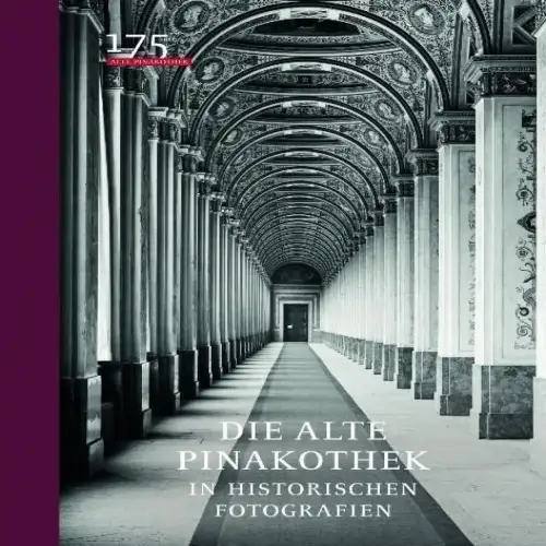 Buch: Die Alte Pinakothek in historischen Fotografien, Hipp & Schawe, 2011