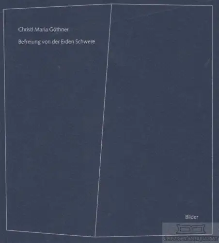 Buch: Befreiung von der Erden Schwere, Göthner, Christl Maria. 1999, Bilde 70770