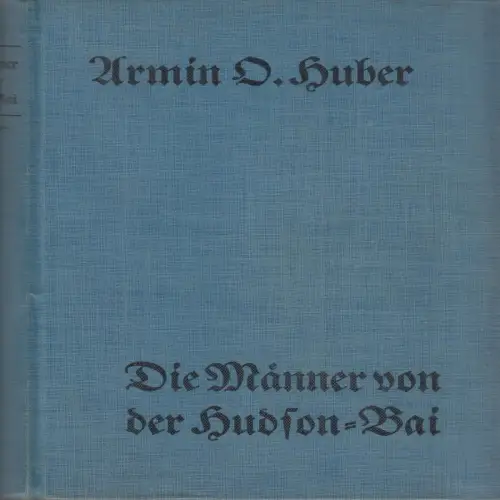 Buch: Die Männer von der Hudson-Bai, Huber, Armin O., 1937, Eden-Verlag