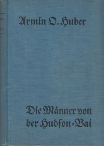Buch: Die Männer von der Hudson-Bai, Huber, Armin O., 1937, Eden-Verlag