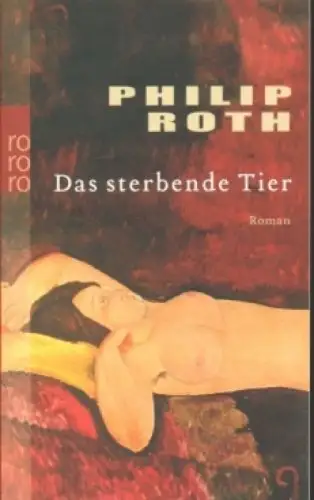 Buch: Das sterbende Tier, Roth, Philipp. Rororo, 2008, Roman, gebraucht sehr gut