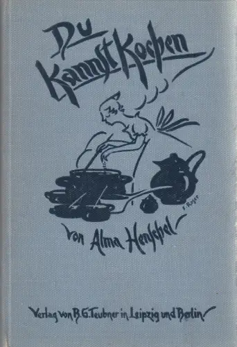 Buch: Du kannst kochen! Praktisches Kochlehrbuch, Alma Henschel, 1928, Teubner
