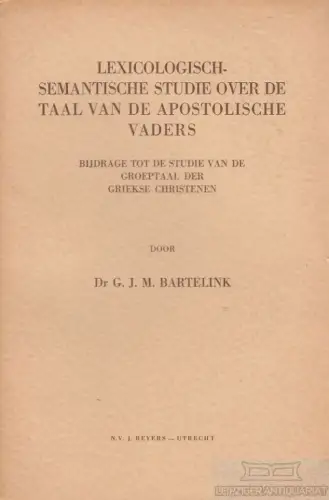 Buch: Lexicologisch-semantische Studie over de Taal van de... Bartelink, G.J.M