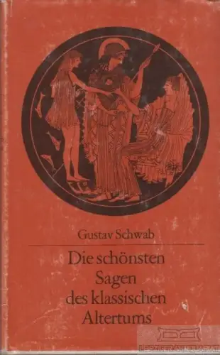 Buch: Die Schönsten Sagen des klassischen Altertums, Schwab, Gustav. 1981