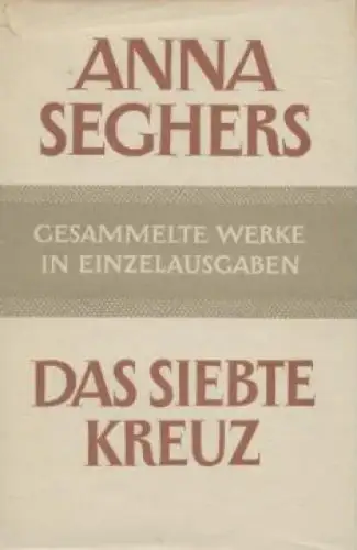 Buch: Das siebte Kreuz, Seghers, Anna. Gesammelte Werke in Einzelausgaben, 1952
