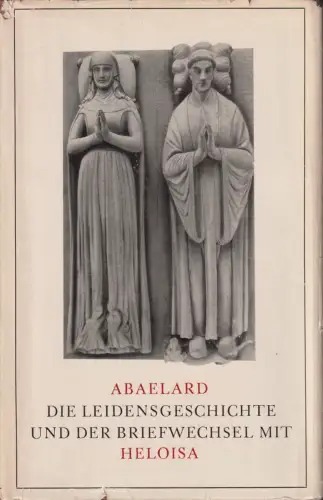 Buch: Die Leidensgeschichte und der Briefwechsel mit Heloisa, Abaelard. 1963