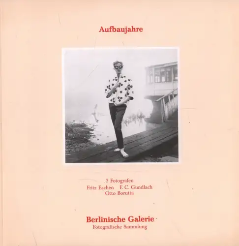 Ausstellungskatalog: Aufbaujahre, 1985, 3 Fotografen: Eschen,  Gundlach, Borutta