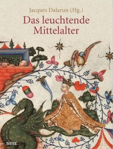 Buch: Das leuchtende Mittelalter, Jacques Dalarun, 2017, Theiss Verlag