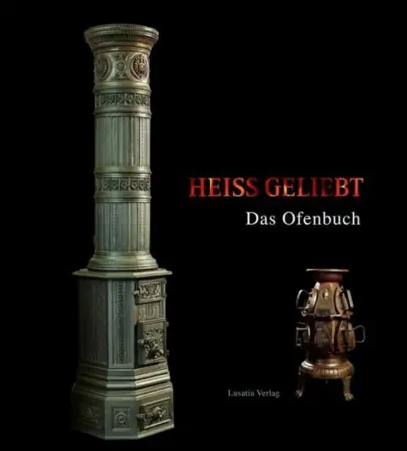Buch: Heiß geliebt - Das Ofenbuch,  Katja Margarethe Mieth, 2009, Lusatia Verlag