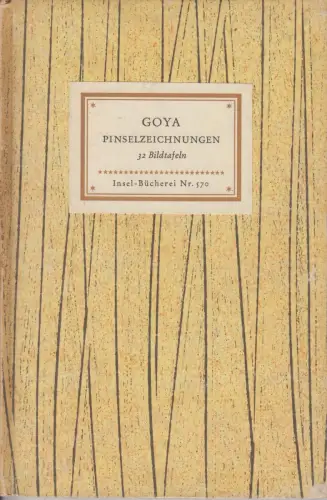 Insel-Bücherei 570, Pinselzeichnungen, Goya, Francisco. 1953, Insel-Verlag