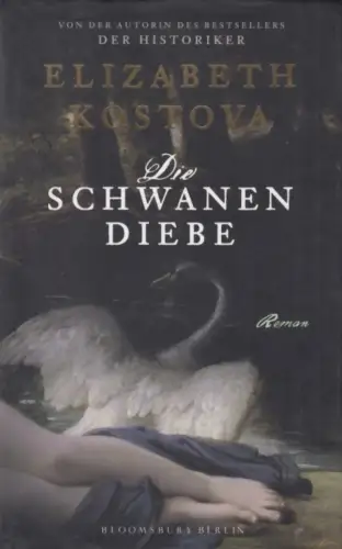 Buch: Die Schwanendiebe, Kostova, Elizabeth. 2010, Bloomsbury Berlin Verlag