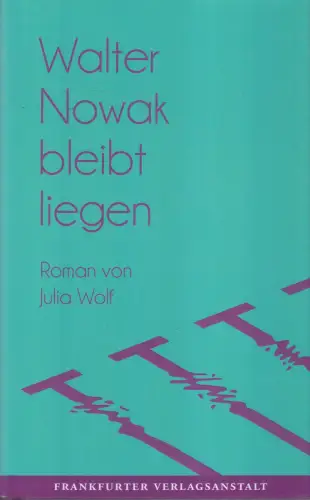 Buch: Wolf, Julia, Walter Nowak bleibt liegen, 2017, Frankfurter Verlagsanstalt