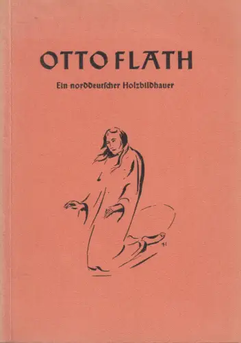 Buch: Otto Flath, Ein norddeutscher Holzbildhauer, Rudolf Jacoby, 1958, signiert