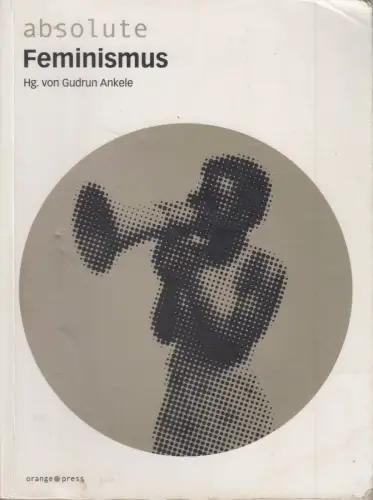 Buch: absolute Feminismus, Gudrun Ankele, 2010, orange-press, gebraucht, gut
